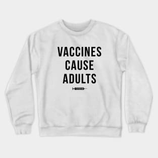 Vaccines Cause Adults Black Crewneck Sweatshirt